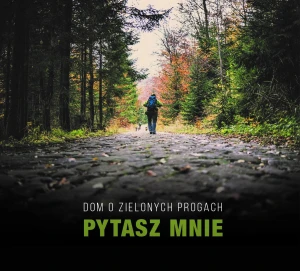 CD Dom o Zielonych Progach - Pytasz mnie